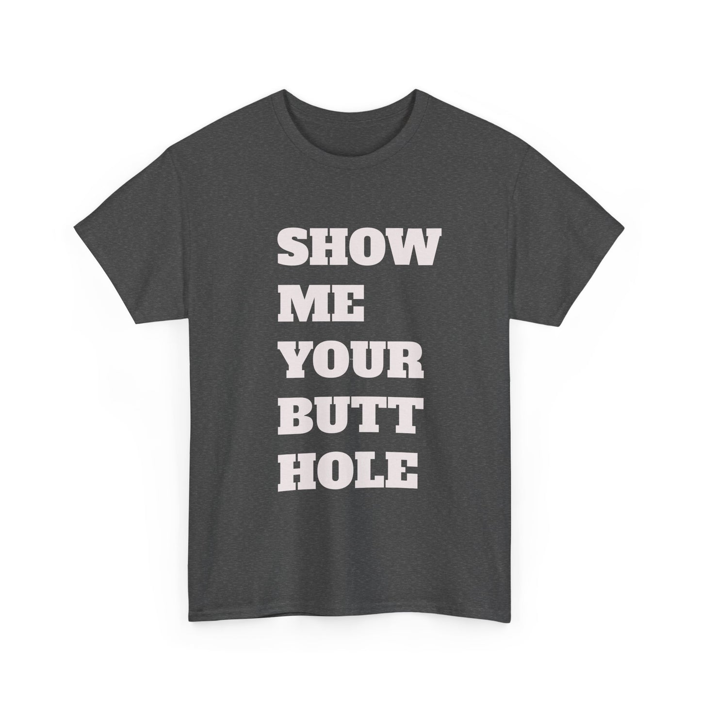 'Show Me Your Butthole' Playful Unisex Heavy Cotton Tee - Funny Graphic T-Shirt, Casual Wear, Gift for Friends, Humorous Apparel, Trendy Statement Top