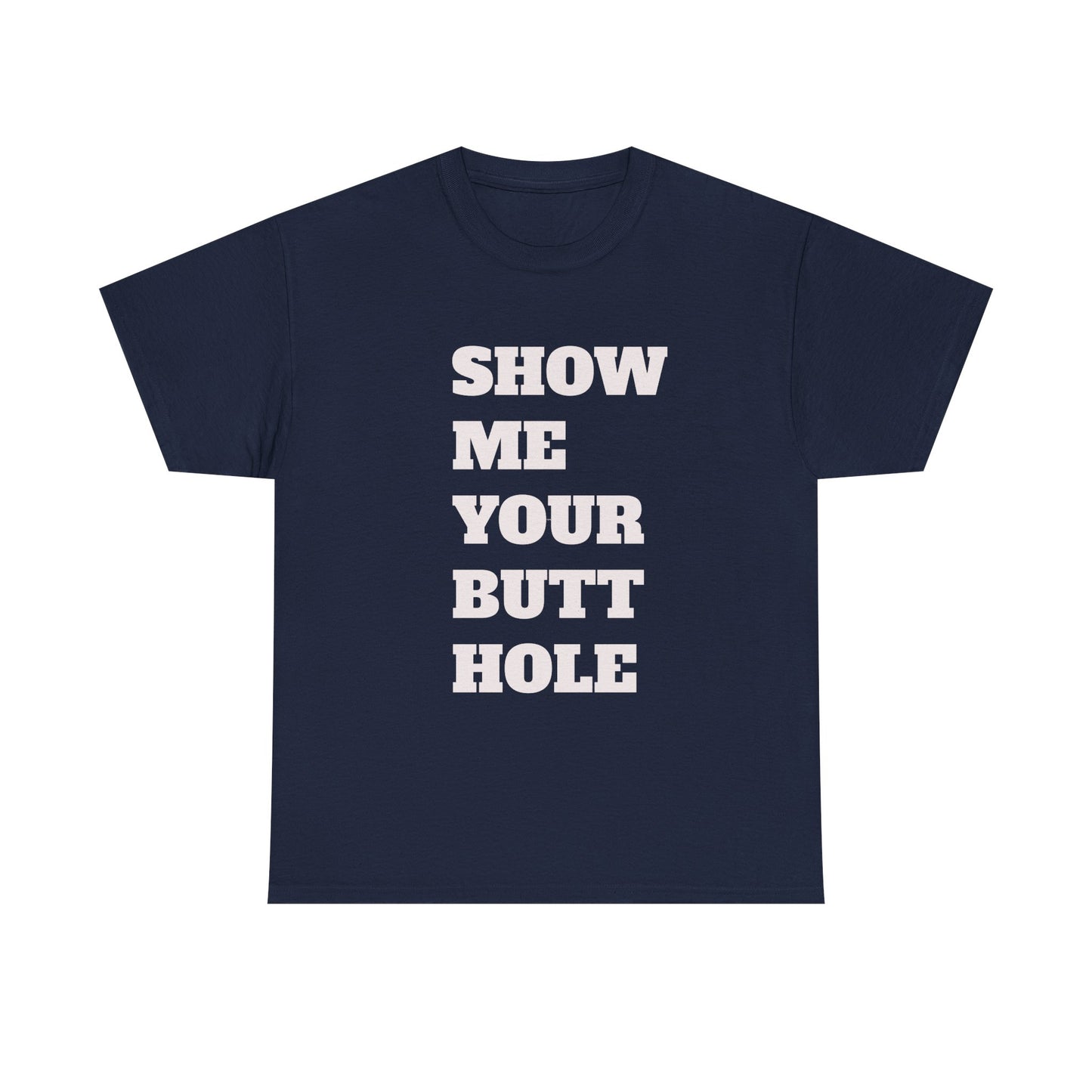 'Show Me Your Butthole' Playful Unisex Heavy Cotton Tee - Funny Graphic T-Shirt, Casual Wear, Gift for Friends, Humorous Apparel, Trendy Statement Top