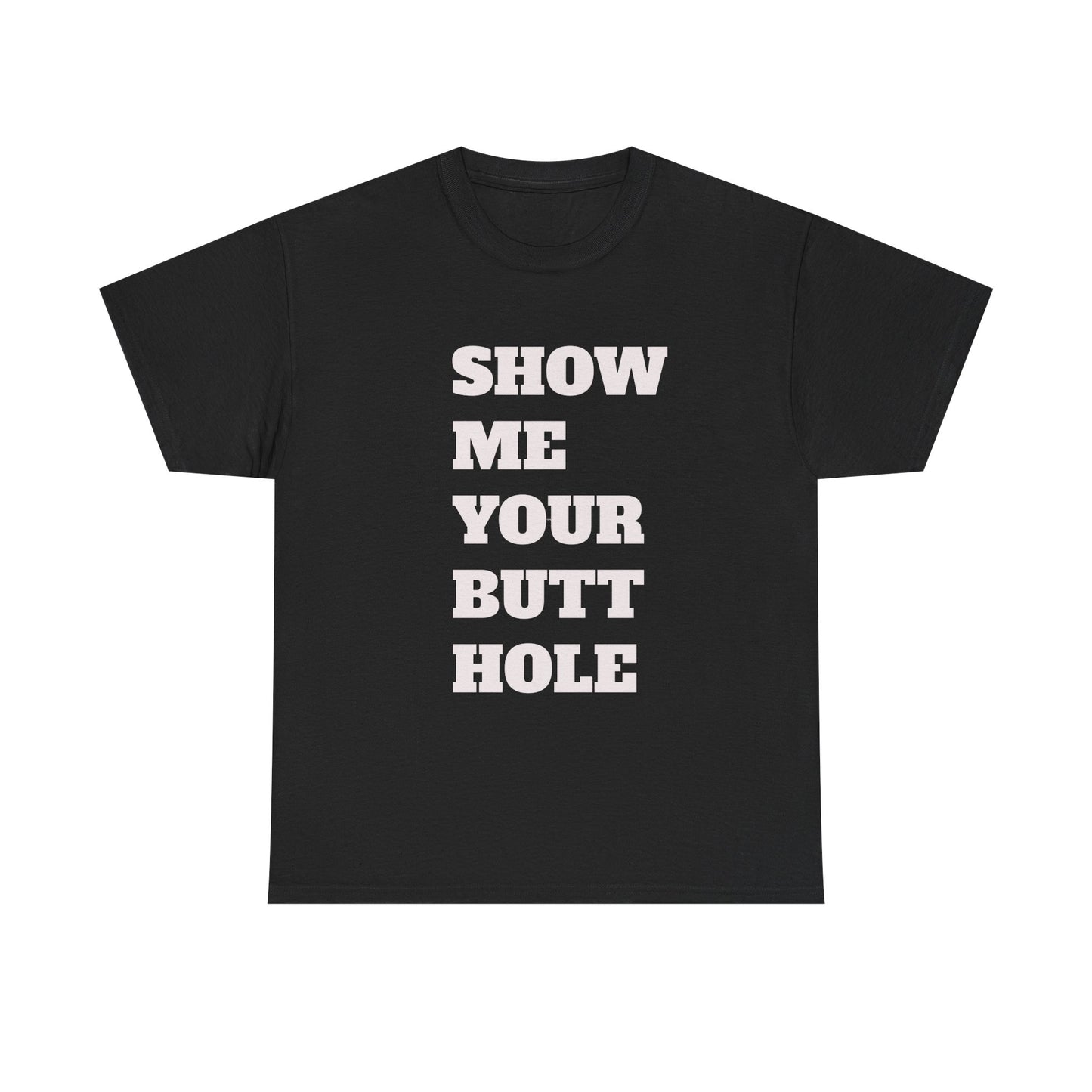 'Show Me Your Butthole' Playful Unisex Heavy Cotton Tee - Funny Graphic T-Shirt, Casual Wear, Gift for Friends, Humorous Apparel, Trendy Statement Top