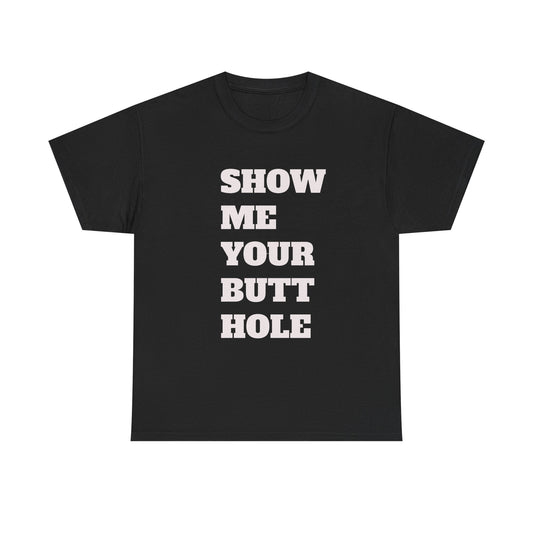 'Show Me Your Butthole' Playful Unisex Heavy Cotton Tee - Funny Graphic T-Shirt, Casual Wear, Gift for Friends, Humorous Apparel, Trendy Statement Top