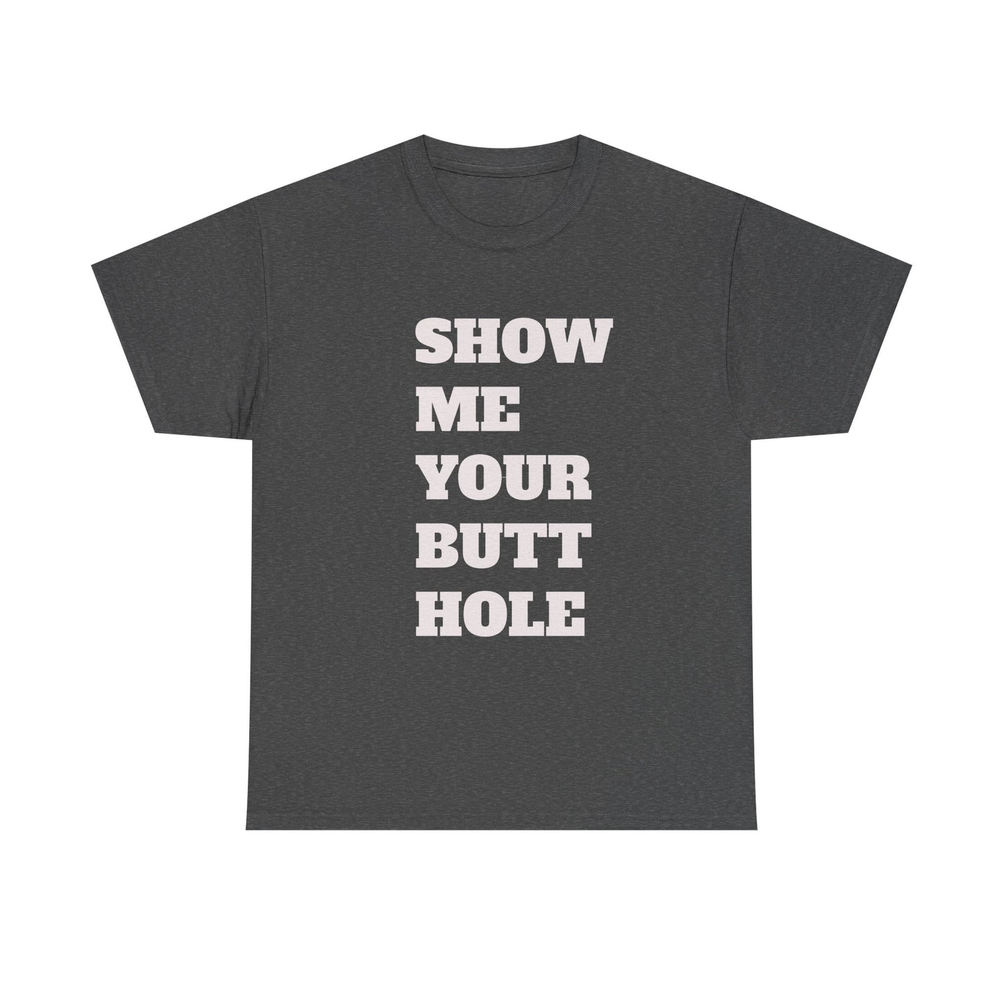 'Show Me Your Butthole' Playful Unisex Heavy Cotton Tee - Funny Graphic T-Shirt, Casual Wear, Gift for Friends, Humorous Apparel, Trendy Statement Top