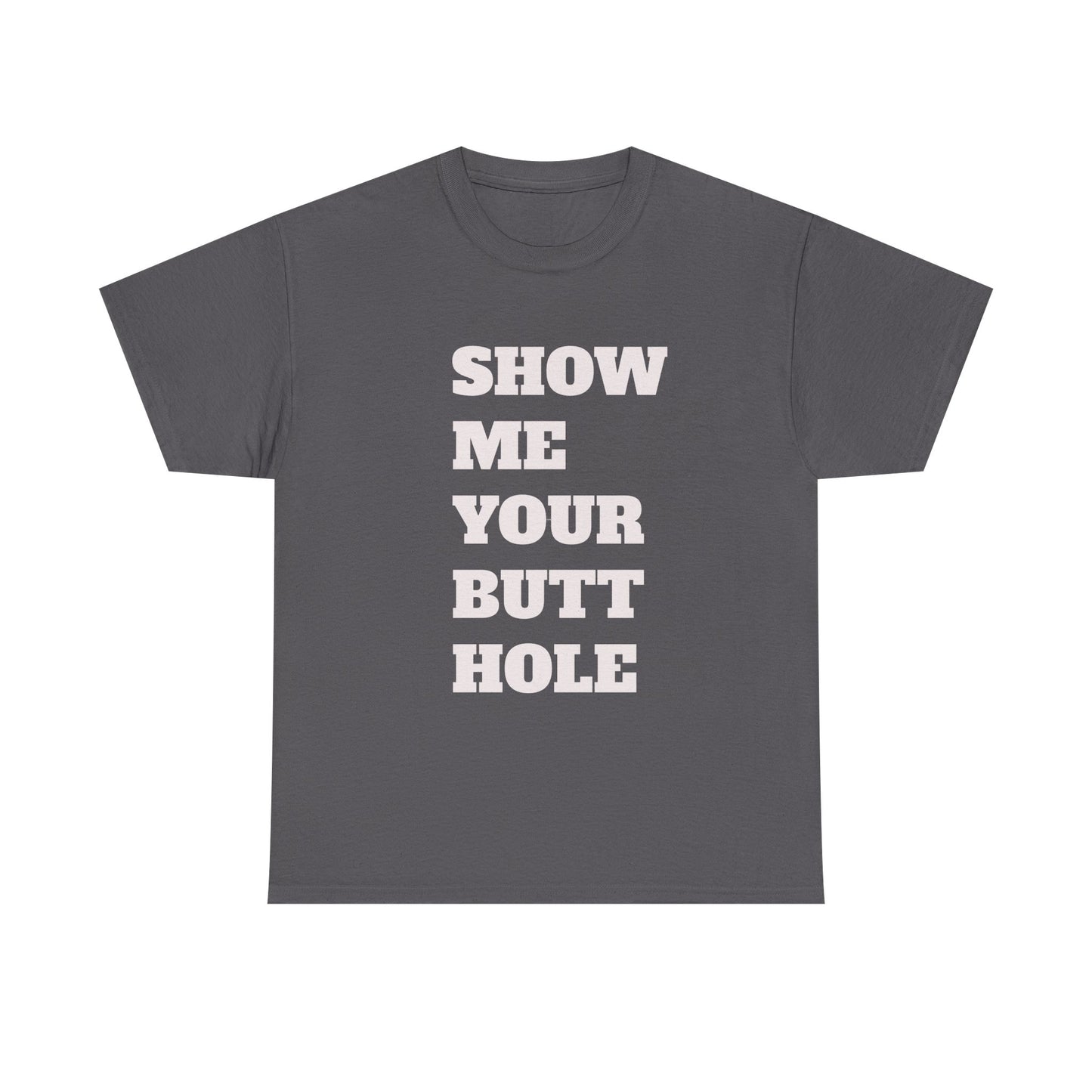 'Show Me Your Butthole' Playful Unisex Heavy Cotton Tee - Funny Graphic T-Shirt, Casual Wear, Gift for Friends, Humorous Apparel, Trendy Statement Top