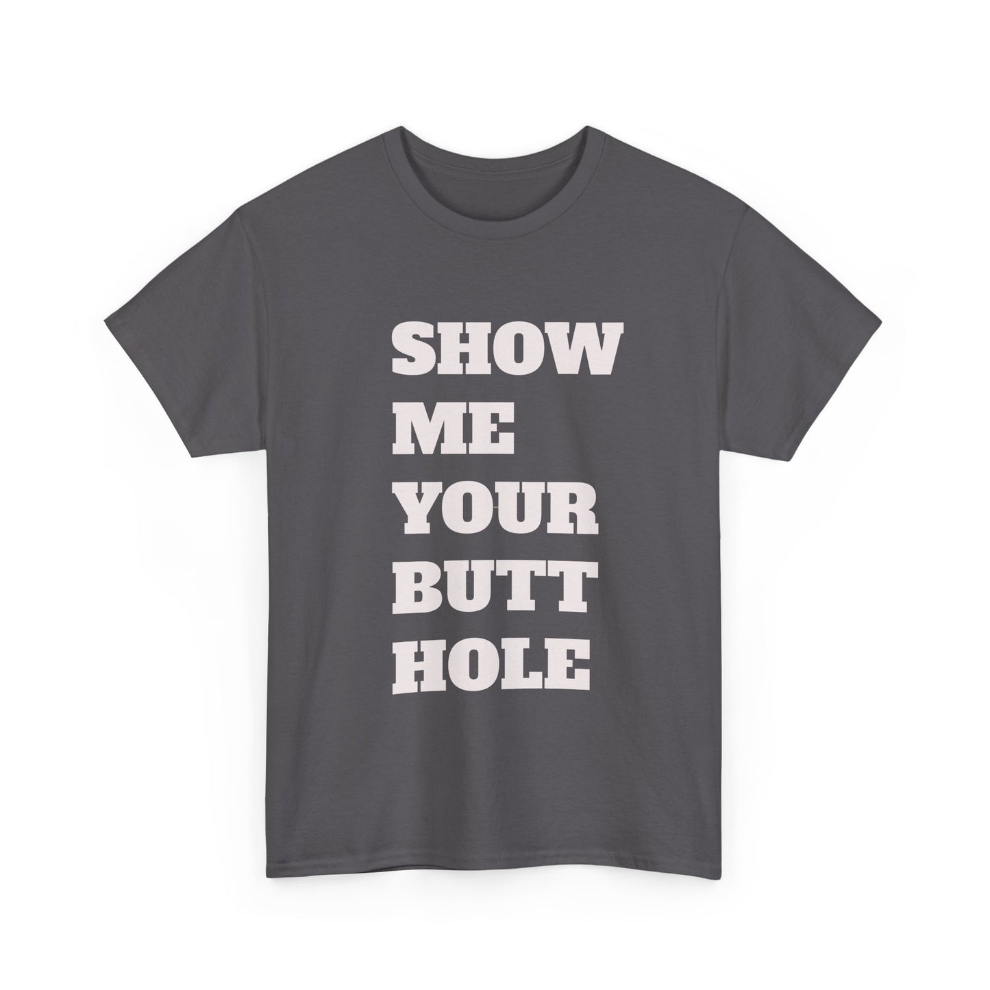 'Show Me Your Butthole' Playful Unisex Heavy Cotton Tee - Funny Graphic T-Shirt, Casual Wear, Gift for Friends, Humorous Apparel, Trendy Statement Top